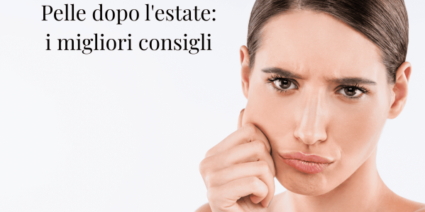 Pelle dopo l'estate: ecco i migliori consigli