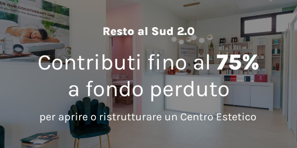 Resto al Sud 2.0 - Agevolazioni per aprire o ristrutturare un Centro Estetico